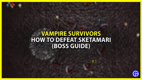 how to beat sketamari|how to defeat Sketamari : r/VampireSurvivors